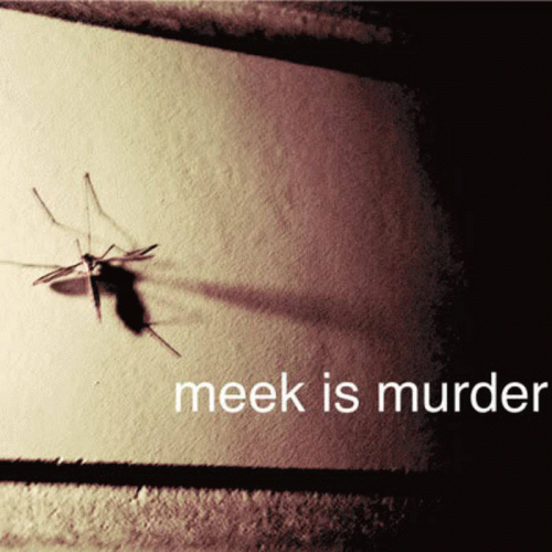 Meek Is Murder : Mosquito Eater Meek Is Murder : Mosquito Eater